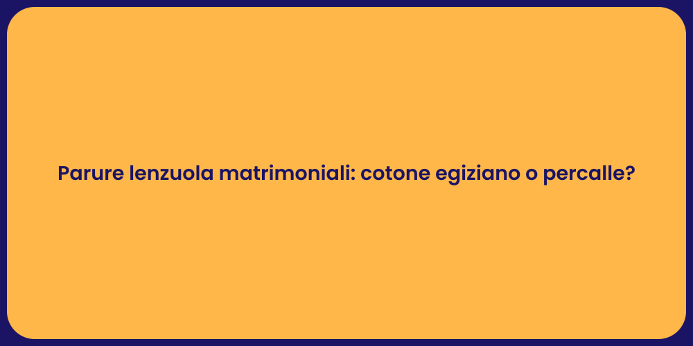 Parure lenzuola matrimoniali: cotone egiziano o percalle?