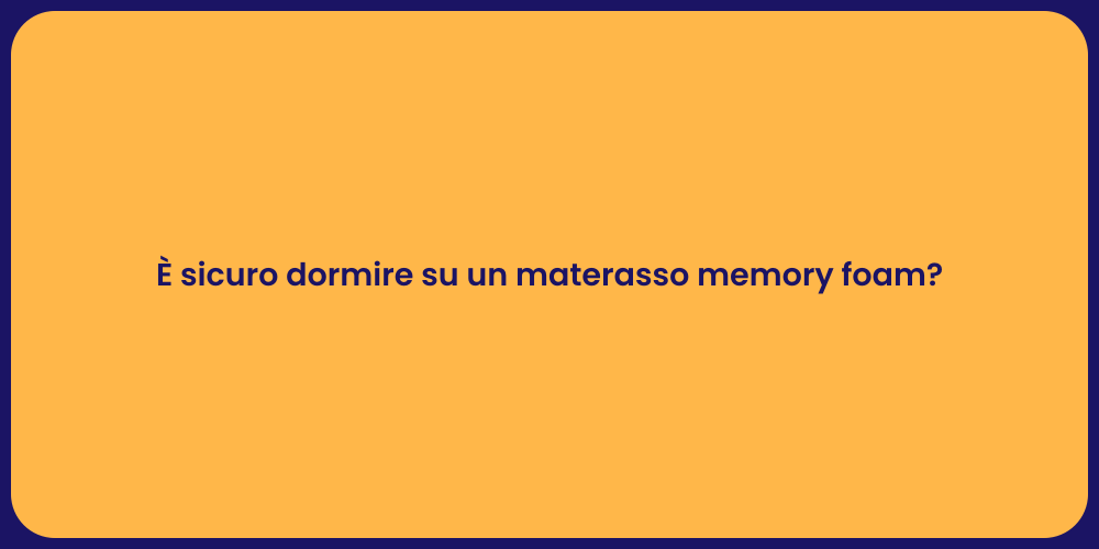 È sicuro dormire su un materasso memory foam?