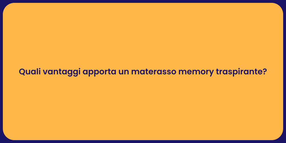 Quali vantaggi apporta un materasso memory traspirante?