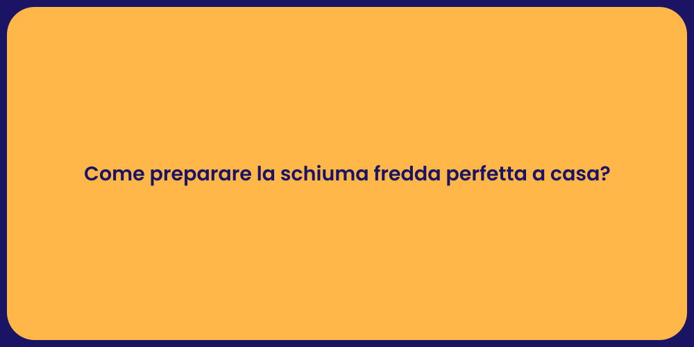 Come preparare la schiuma fredda perfetta a casa?