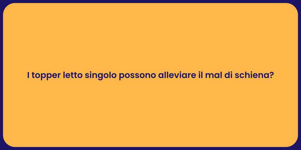 I topper letto singolo possono alleviare il mal di schiena?