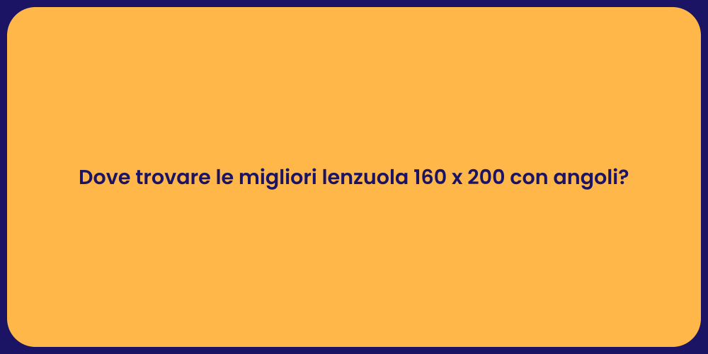 Dove trovare le migliori lenzuola 160 x 200 con angoli?