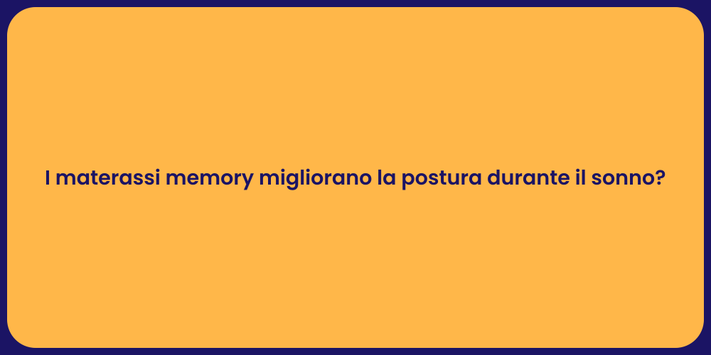 I materassi memory migliorano la postura durante il sonno?