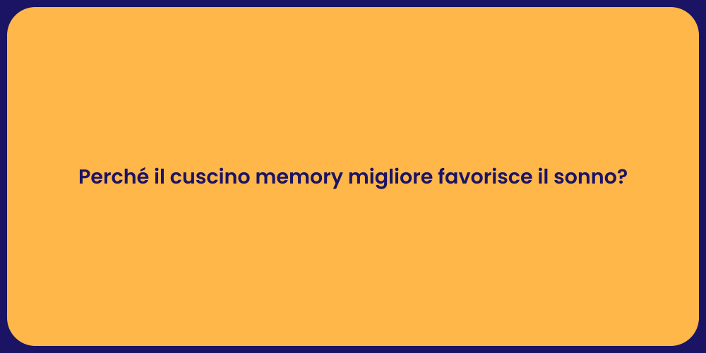 Perché il cuscino memory migliore favorisce il sonno?