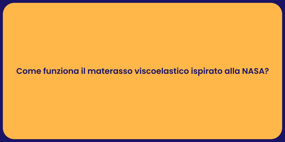 Come funziona il materasso viscoelastico ispirato alla NASA?