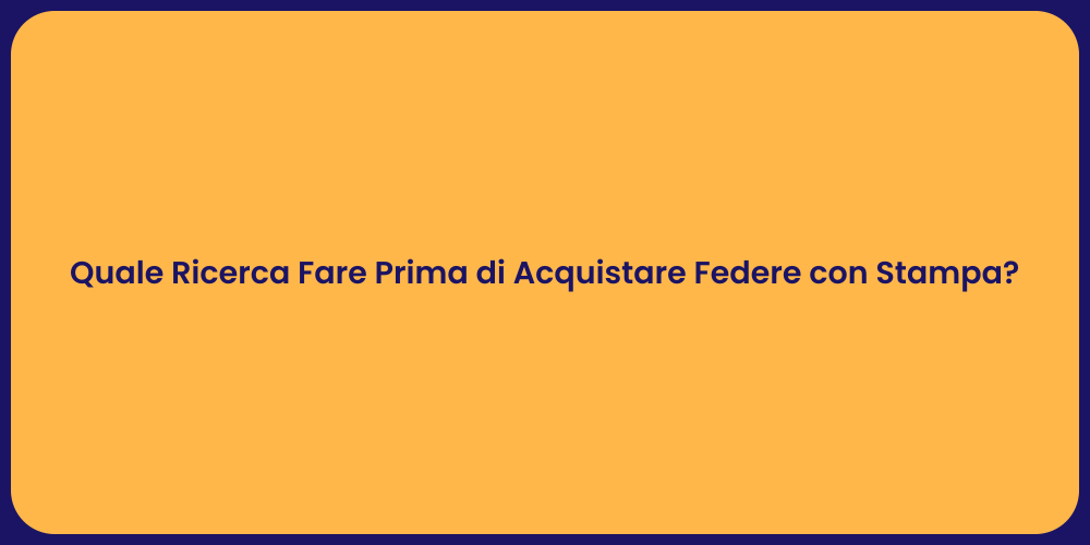 Quale Ricerca Fare Prima di Acquistare Federe con Stampa?
