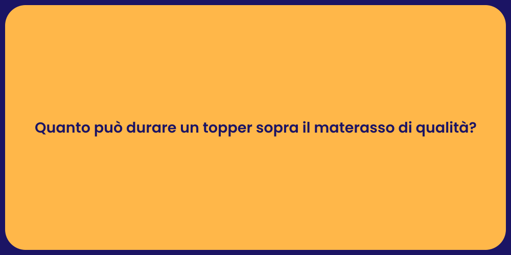 Quanto può durare un topper sopra il materasso di qualità?