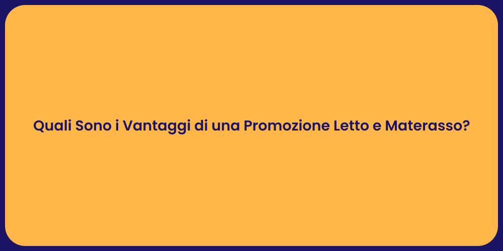 Quali Sono i Vantaggi di una Promozione Letto e Materasso?