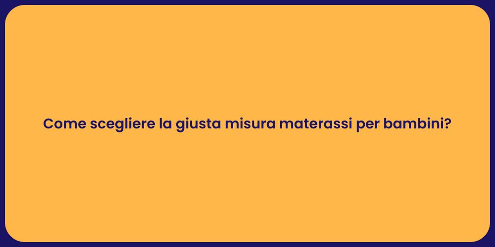 Come scegliere la giusta misura materassi per bambini?