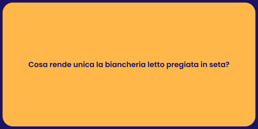Cosa rende unica la biancheria letto pregiata in seta?