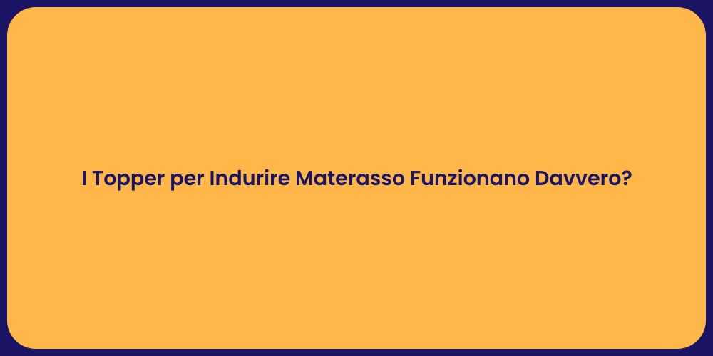 I Topper per Indurire Materasso Funzionano Davvero?