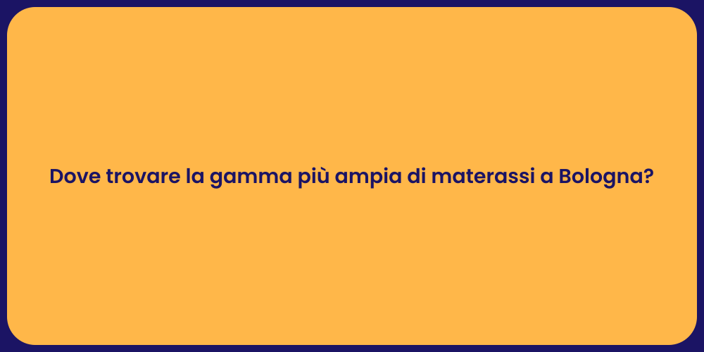 Dove trovare la gamma più ampia di materassi a Bologna?
