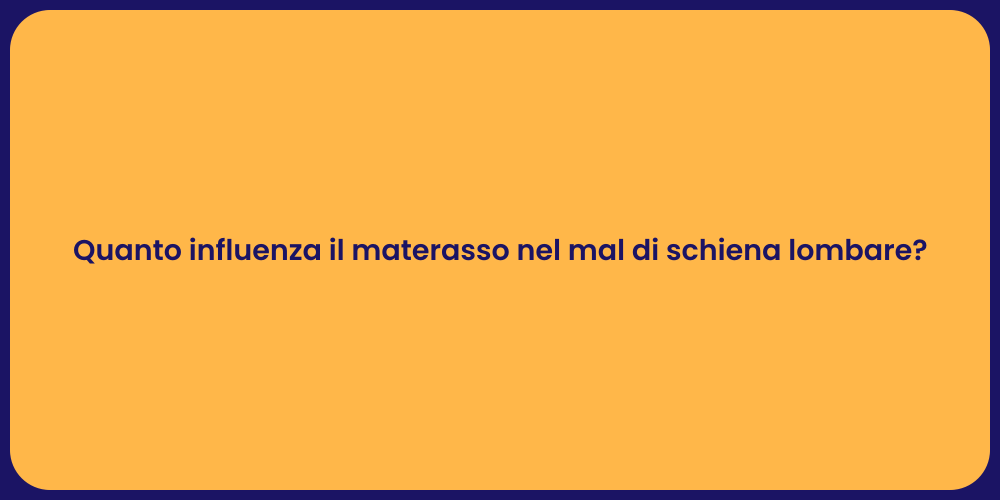 Quanto influenza il materasso nel mal di schiena lombare?