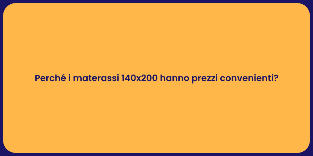 Perché i materassi 140x200 hanno prezzi convenienti?