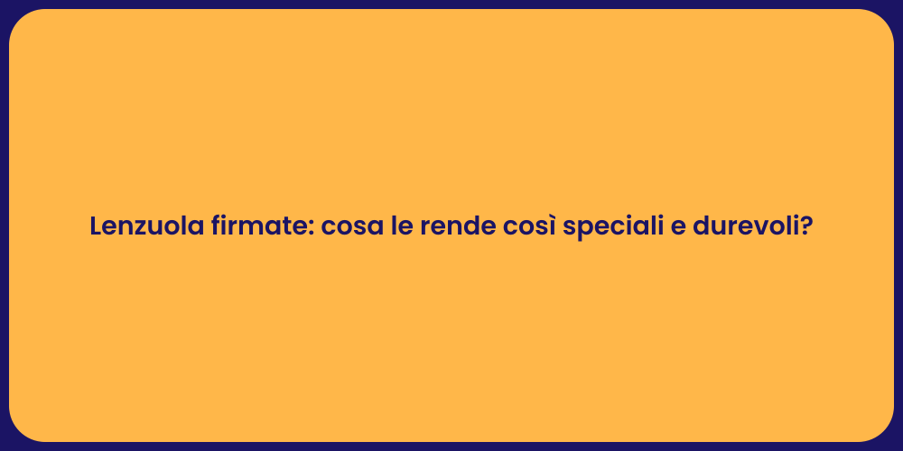 Lenzuola firmate: cosa le rende così speciali e durevoli?