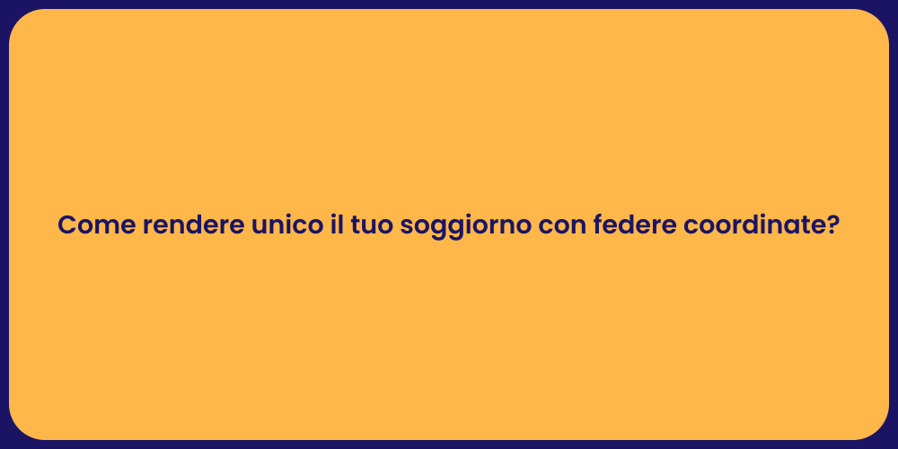 Come rendere unico il tuo soggiorno con federe coordinate?