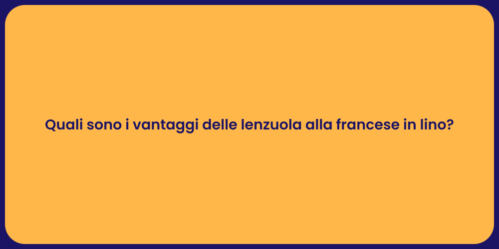 Quali sono i vantaggi delle lenzuola alla francese in lino?