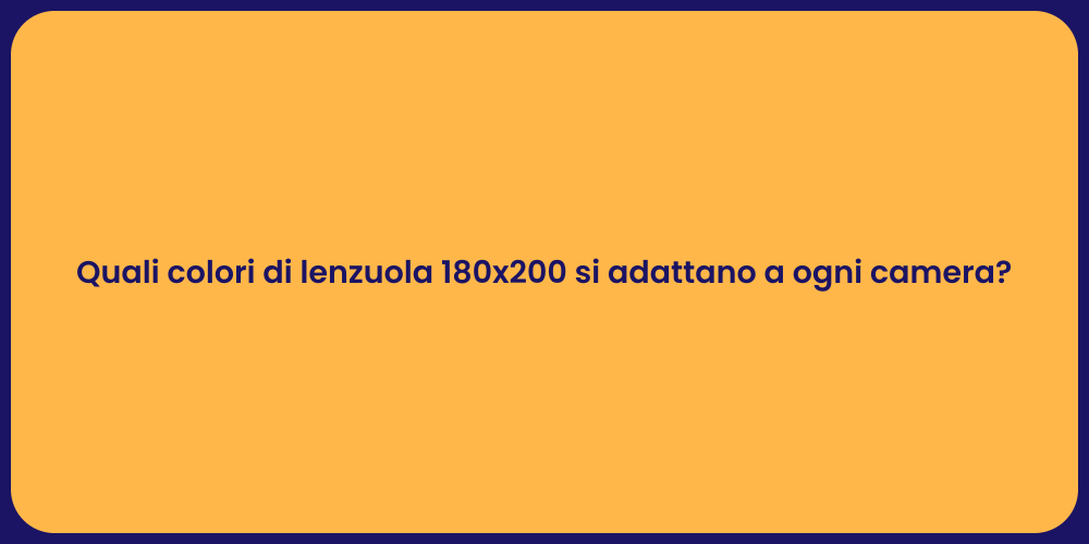 Quali colori di lenzuola 180x200 si adattano a ogni camera?
