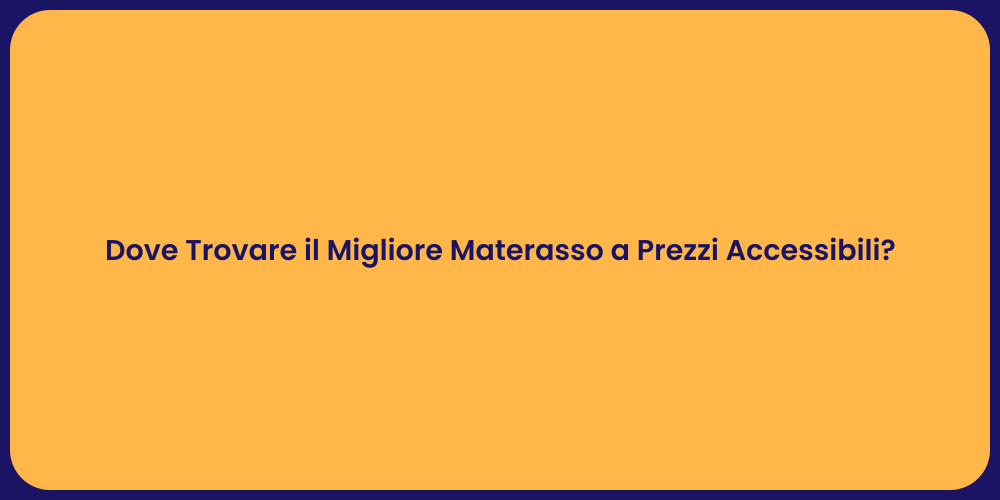 Dove Trovare il Migliore Materasso a Prezzi Accessibili?