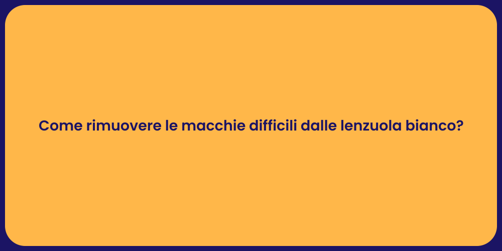 Come rimuovere le macchie difficili dalle lenzuola bianco?
