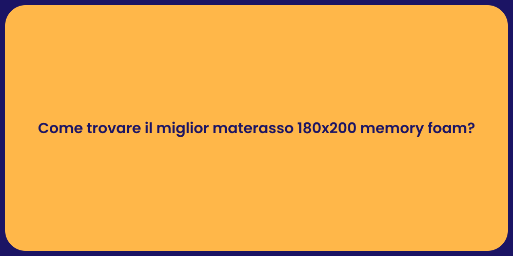 Come trovare il miglior materasso 180x200 memory foam?