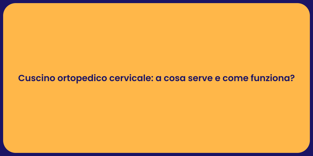 Cuscino ortopedico cervicale: a cosa serve e come funziona?