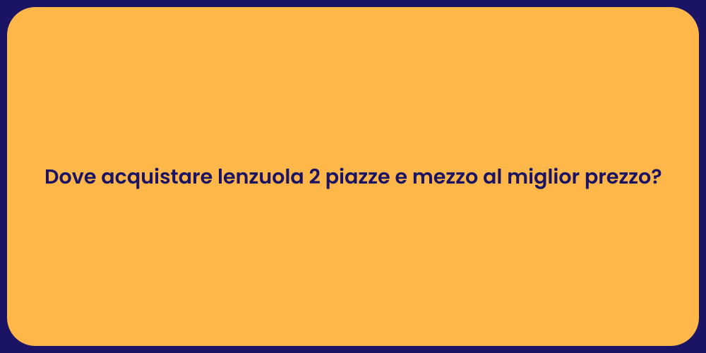 Dove acquistare lenzuola 2 piazze e mezzo al miglior prezzo?