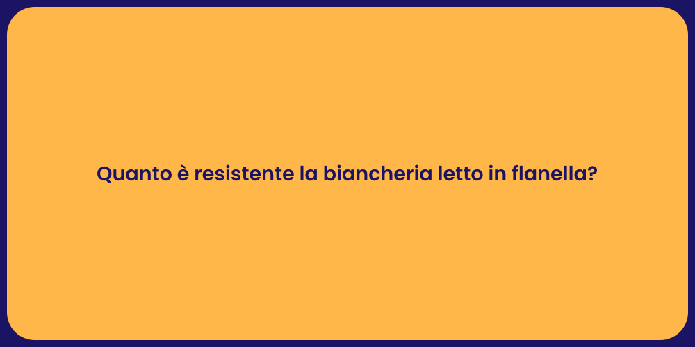 Quanto è resistente la biancheria letto in flanella?