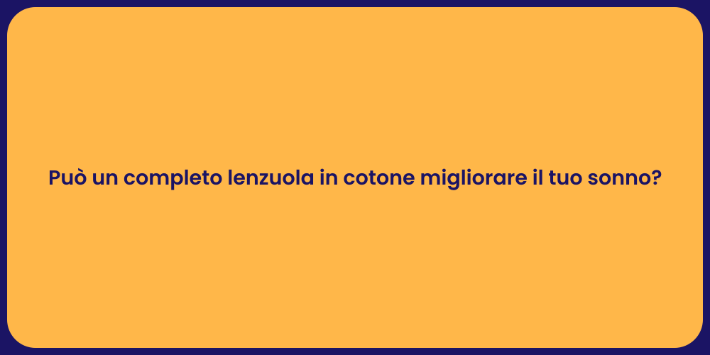 Può un completo lenzuola in cotone migliorare il tuo sonno?