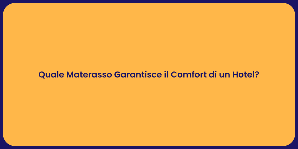 Quale Materasso Garantisce il Comfort di un Hotel?