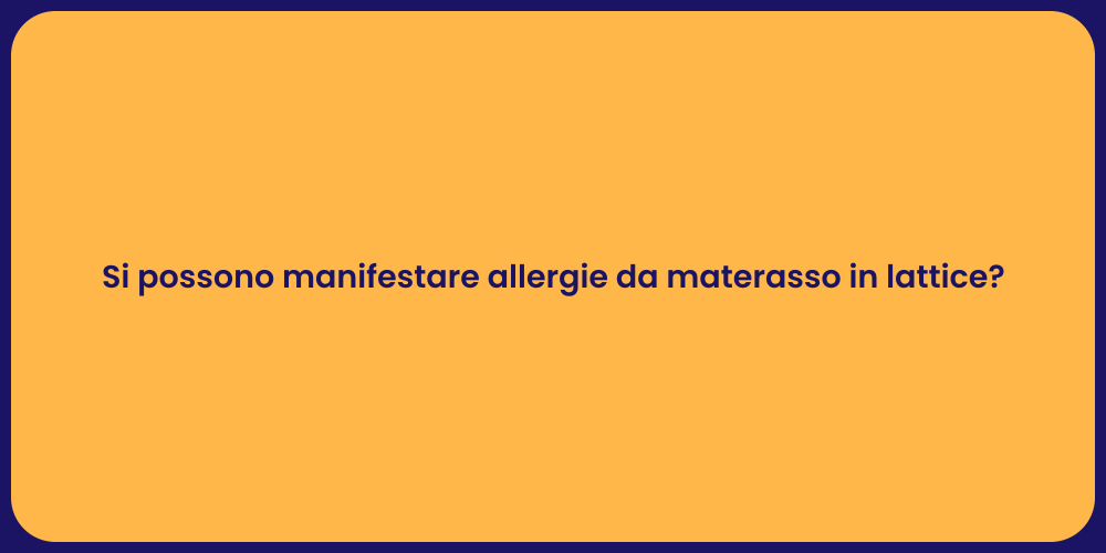 Si possono manifestare allergie da materasso in lattice?