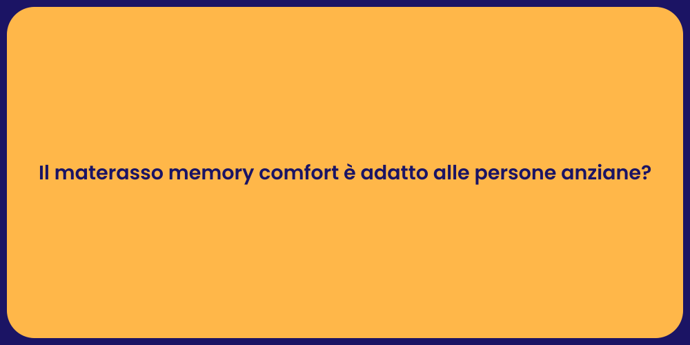 Il materasso memory comfort è adatto alle persone anziane?