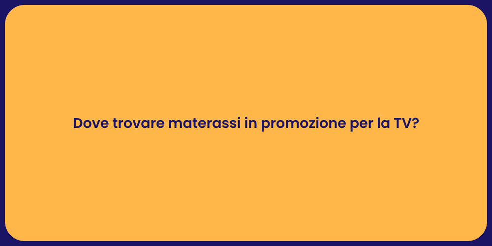 Dove trovare materassi in promozione per la TV?