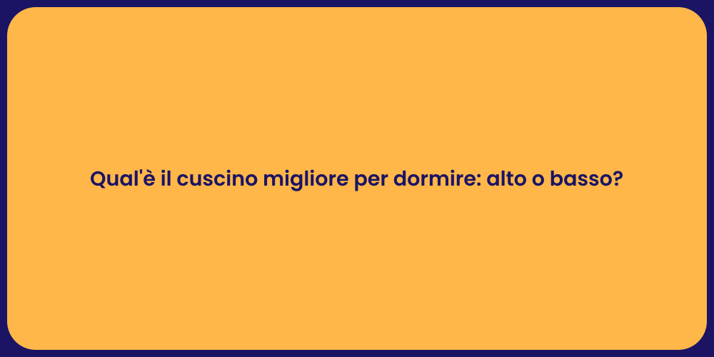 Qual'è il cuscino migliore per dormire: alto o basso?