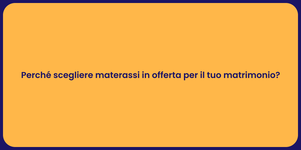 Perché scegliere materassi in offerta per il tuo matrimonio?