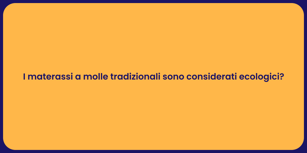 I materassi a molle tradizionali sono considerati ecologici?