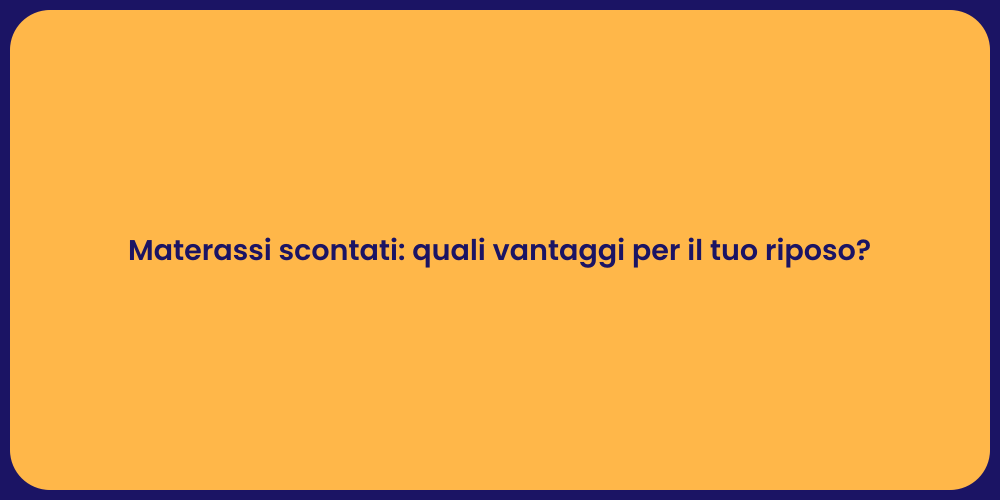 Materassi scontati: quali vantaggi per il tuo riposo?