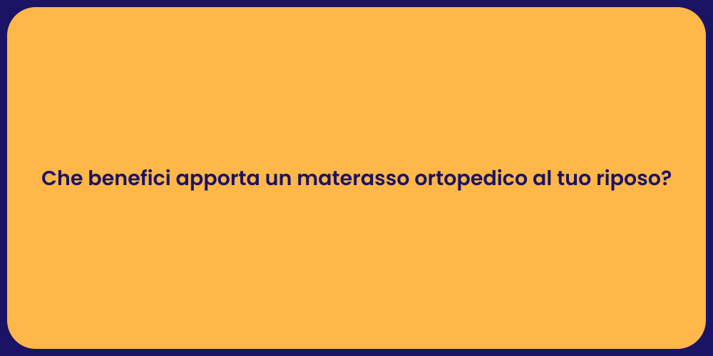 Che benefici apporta un materasso ortopedico al tuo riposo?