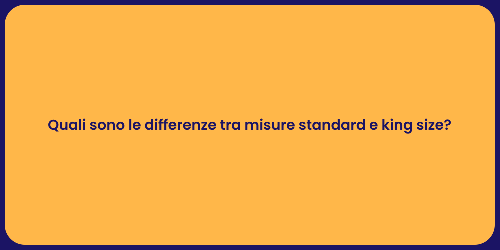Quali sono le differenze tra misure standard e king size?