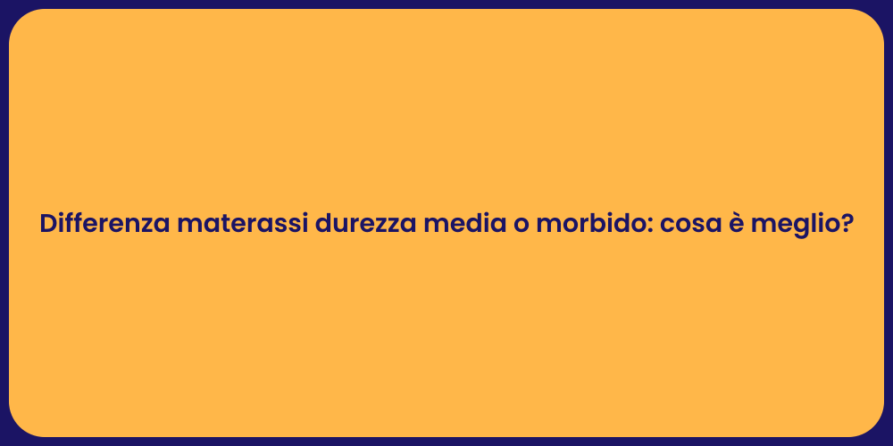 Differenza materassi durezza media o morbido: cosa è meglio?