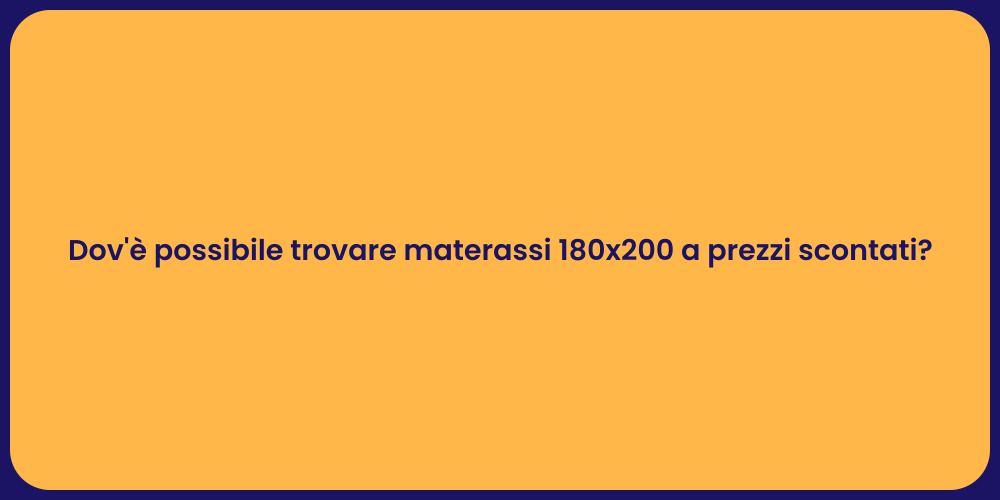 Dov'è possibile trovare materassi 180x200 a prezzi scontati?