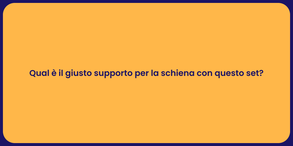 Qual è il giusto supporto per la schiena con questo set?