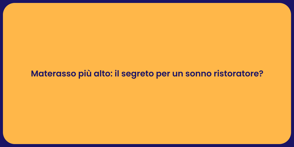 Materasso più alto: il segreto per un sonno ristoratore?