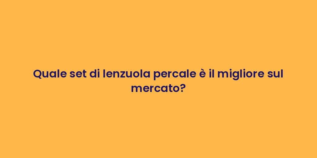 Quale set di lenzuola percale è il migliore sul mercato?