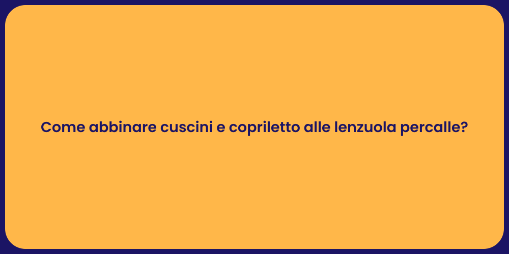 Come abbinare cuscini e copriletto alle lenzuola percalle?