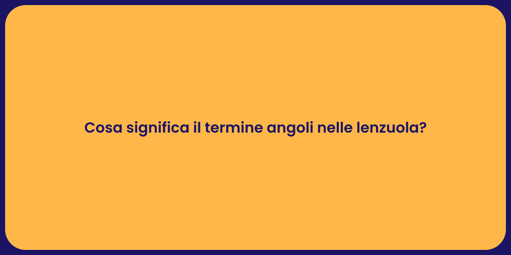 Cosa significa il termine angoli nelle lenzuola?