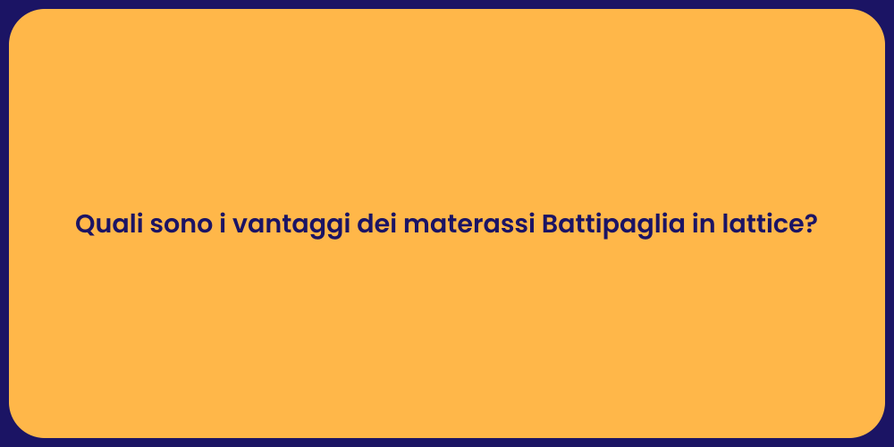 Quali sono i vantaggi dei materassi Battipaglia in lattice?