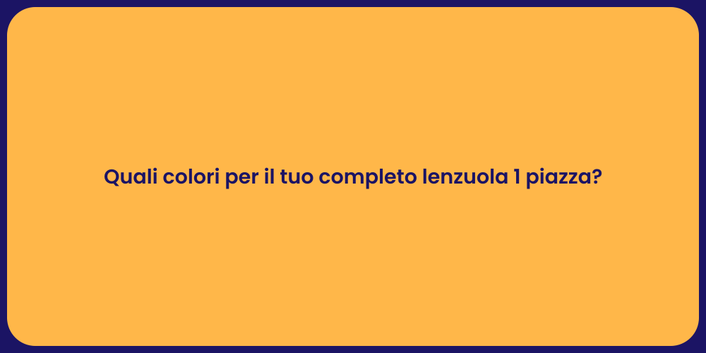 Quali colori per il tuo completo lenzuola 1 piazza?