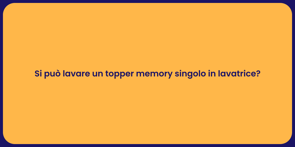 Si può lavare un topper memory singolo in lavatrice?