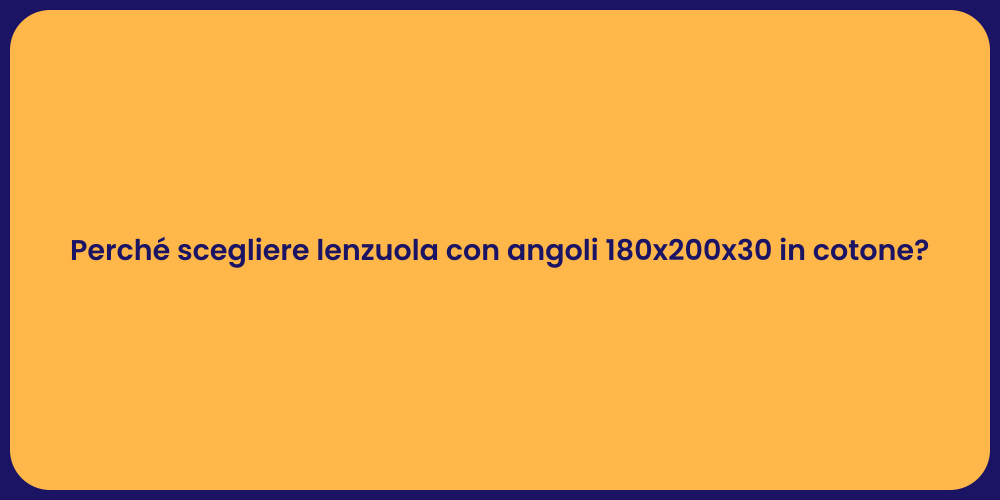 Perché scegliere lenzuola con angoli 180x200x30 in cotone?